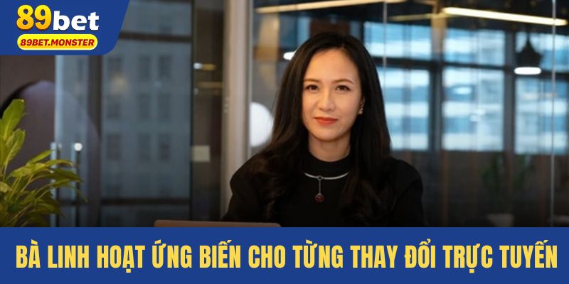 Bà linh hoạt ứng biến cho từng thay đổi trực tuyến