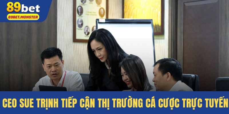 CEO Sue Trịnh tiếp cận thị trường cá cược trực tuyến