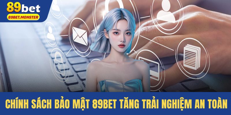 Chính sách bảo mật 89bet tăng trải nghiệm an toàn