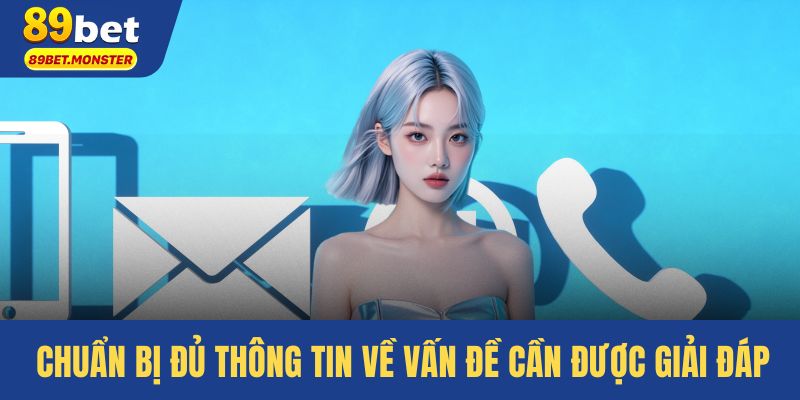 Chuẩn bị đủ thông tin về vấn đề cần được giải đáp