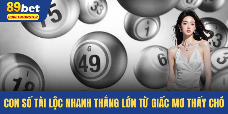 Con số tài lộc nhanh thắng lớn từ giấc mơ thấy chó