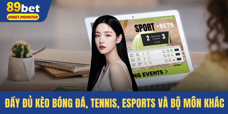 Đầy đủ kèo bóng đá, tennis, eSports và bộ môn khác