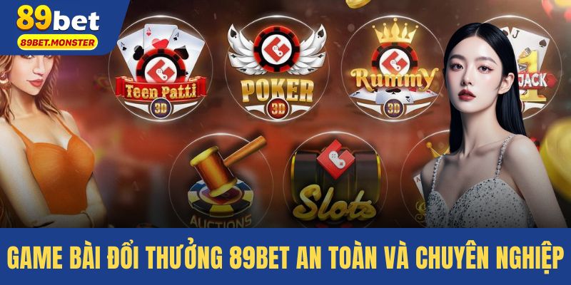 Game Bài Đổi Thưởng 89bet – An Toàn Và Chuyên Nghiệp