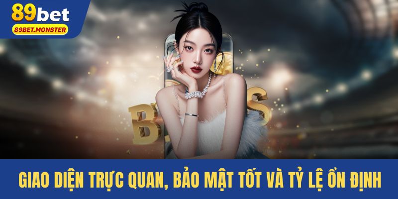 Giao diện trực quan, bảo mật tốt và tỷ lệ ổn định