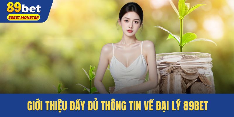 Giới thiệu đầy đủ thông tin về đại lý 89bet