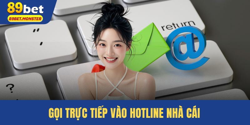 Gọi trực tiếp vào hotline nhà cái để được hỗ trợ nhanh