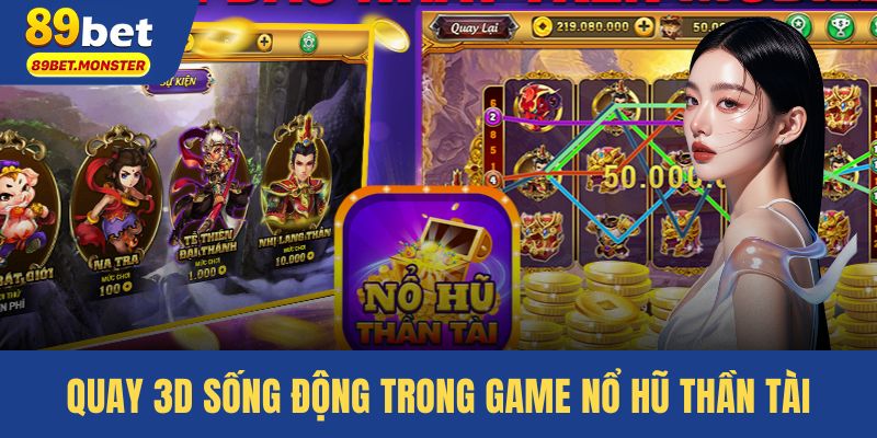 Hiệu ứng quay 3D sống động trong game nổ hũ thần tài