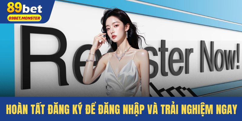 Hoàn tất đăng ký để đăng nhập và trải nghiệm ngay