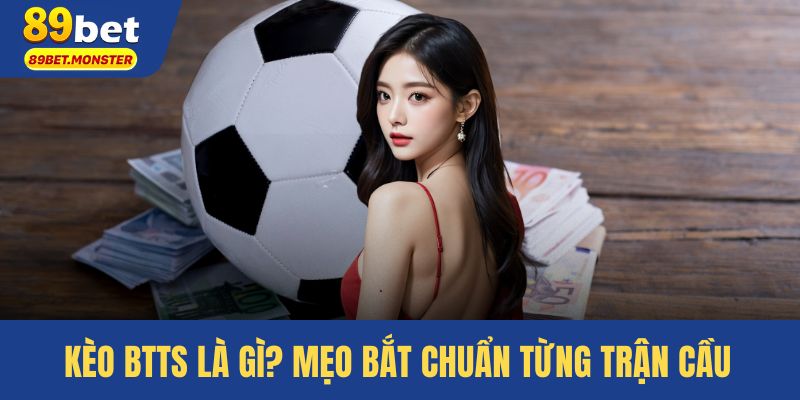 Kèo BTTS Cho Người Mới – Cách Đọc Và Bắt Chuẩn Không Sai