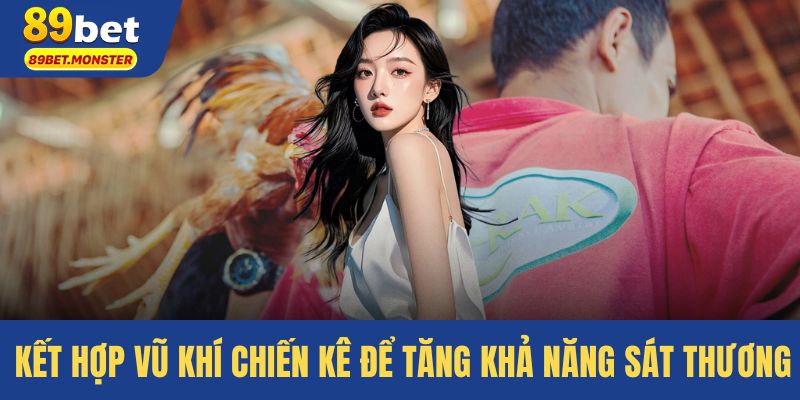 Kết hợp vũ khí chiến kê để tăng khả năng sát thương
