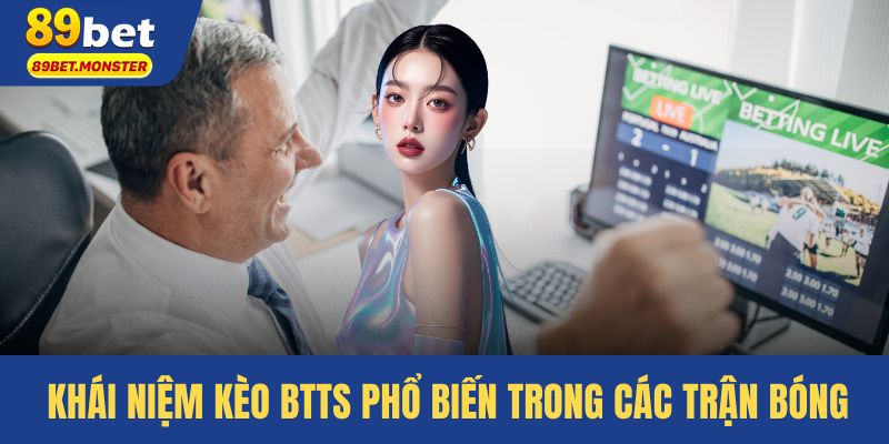 Khái niệm kèo BTTS phổ biến trong các trận bóng