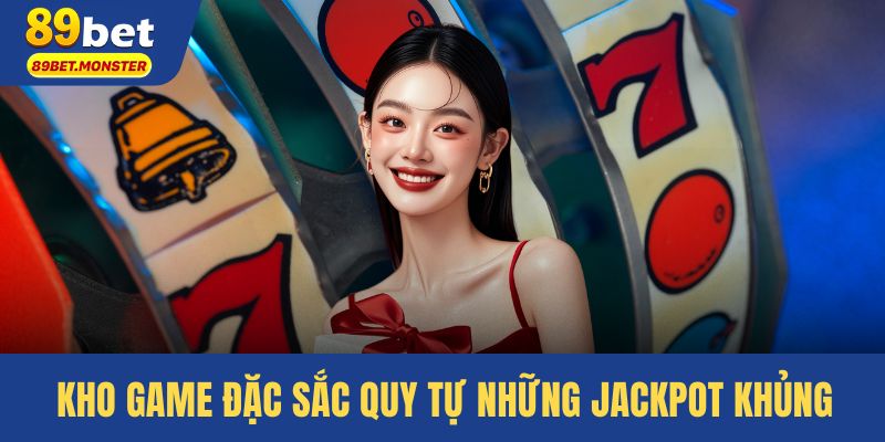Kho game đặc sắc quy tự những jackpot khủng