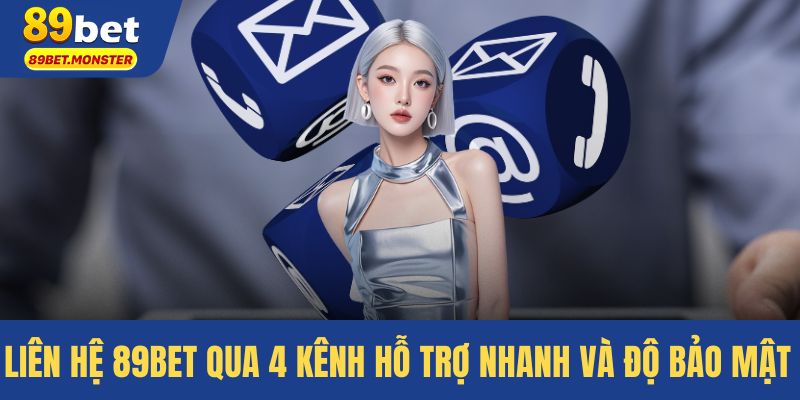 Liên Hệ 89bet Qua 4 Kênh Hỗ Trợ Nhanh Và Độ Bảo Mật Cao