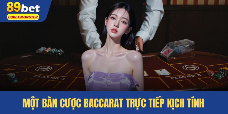 Một bàn cược Baccarat trực tiếp kịch tính 