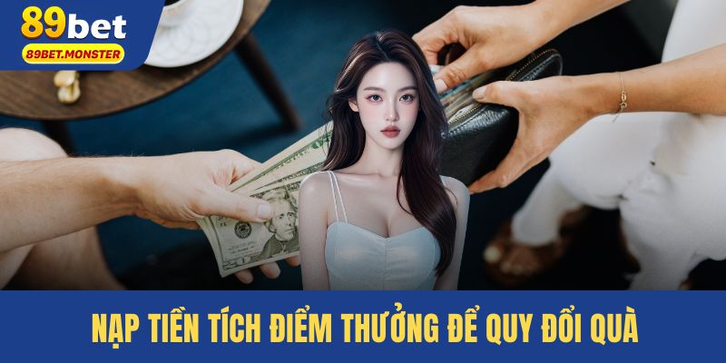 Nạp tiền tích điểm thưởng để quy đổi quà