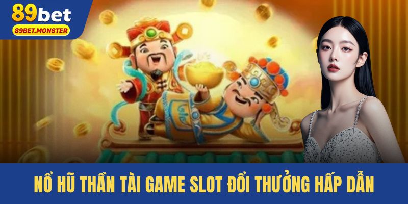 Nổ Hũ Thần Tài – Game Slot May Mắn & Đổi Thưởng Hấp Dẫn