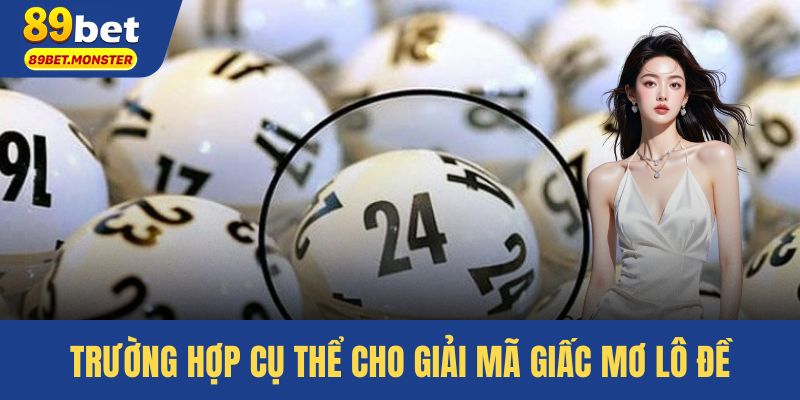 Trường hợp cụ thể cho giải mã giấc mơ lô đề