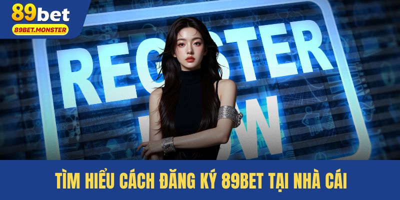 Tìm hiểu cách đăng ký 89bet tại nhà cái