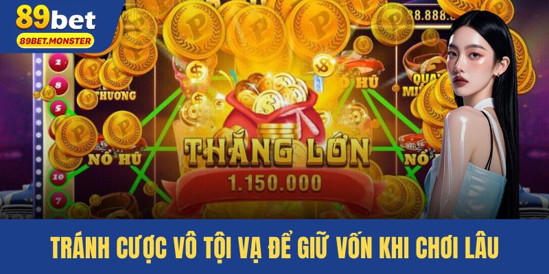 Tránh cược vô tội vạ để giữ vốn khi chơi lâu